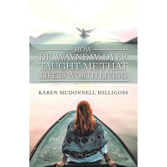 Pre-Owned How Dr. Wayne W. Dyer Taught Me That Life Is Worth Living (Paperback) by Karen McDonnell Hilligoss