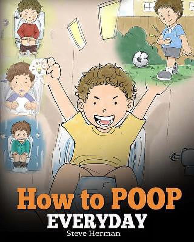 PreOwned How to Poop Everyday A Book for Children Who Are Scared to