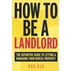 Pre-Owned How To Be A Landlord: The Definitive Guide to Letting and Managing Your Rental Property (Paperback) 0993497225 9780993497223