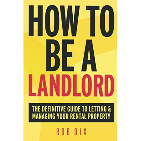 Pre-Owned How to be a Landlord: The Definitive Guide to Letting and Managing Your Rental Property (Paperback) by Rob Dix