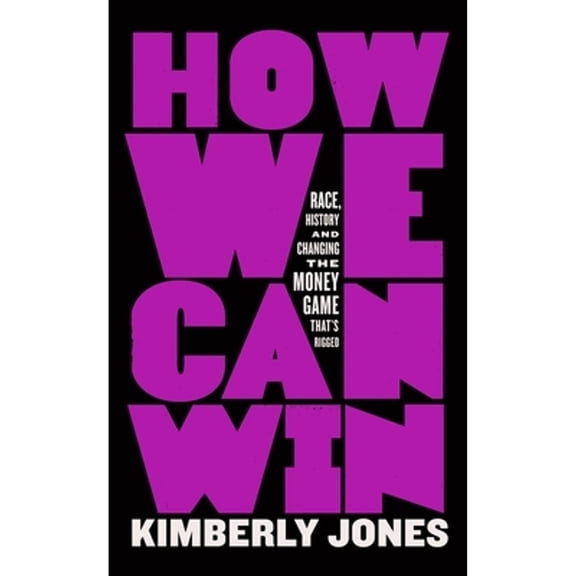 Pre-Owned How We Can Win: Race, History and Changing the Money Game That's Rigged (Paperback) 1250848830 9781250848833