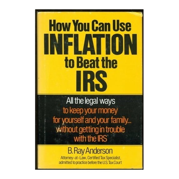 Pre-Owned How You Can Use Inflation to Beat the IRS: All the Legal Ways to Keep Your Money for Yourself and Your Family ... Without Getting in Trouble with the (Hardcover) 006014825X 9780060148256