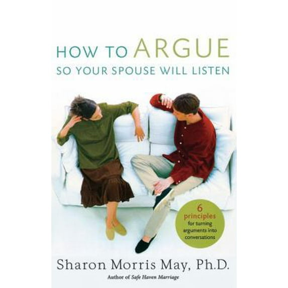 Pre-Owned How to Argue So Your Spouse Will Listen: 6 Principles for Turning Arguments Into Conversations (Paperback) 0849918685 9780849918681