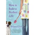 thumbnail image 1 of Pre-Owned How to Bake a Perfect Life (Paperback 9780553386776) by Barbara O'Neal, 1 of 1