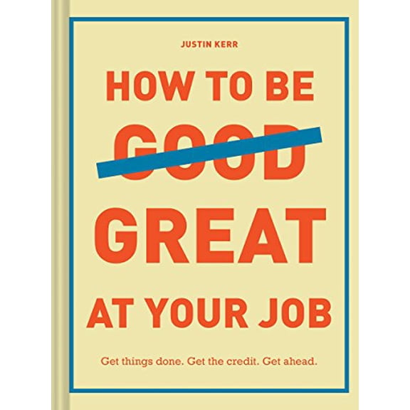 Pre-Owned Pre-Owned How to Be Great at Your Job: Get things done. Get the credit. Get ahead. Paperback