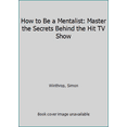 thumbnail image 1 of Pre-Owned How to Be a Mentalist: Master the Secrets Behind the Hit TV Show (Paperback) 042523651X, 1 of 1
