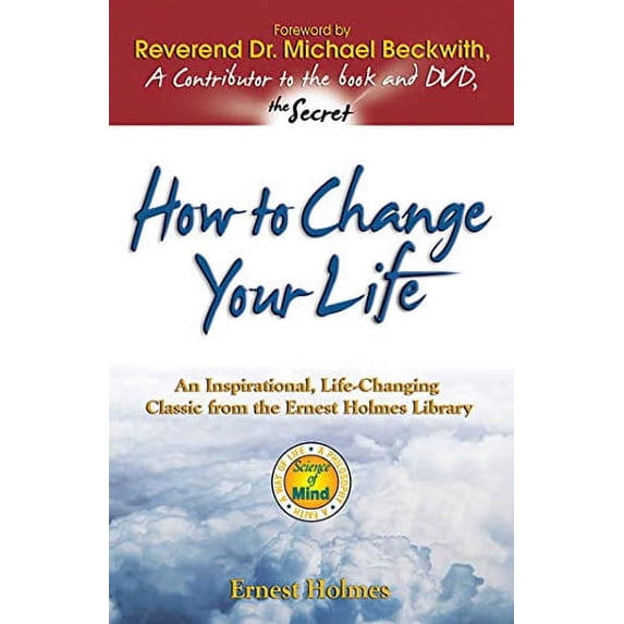 Pre-Owned How to Change Your Life: An Inspirational, Life-Changing Classic from the Ernest Holmes Library (Paperback) 1558746862 9781558746862
