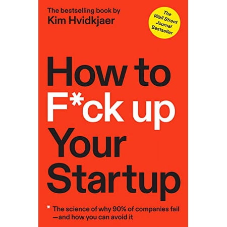 Pre-Owned How to F*ck Up Your Startup: The Science Behind Why 90% of Companies Fail--and How You Can Avoid It, 9781637740590, 163774059X, Hardcover,