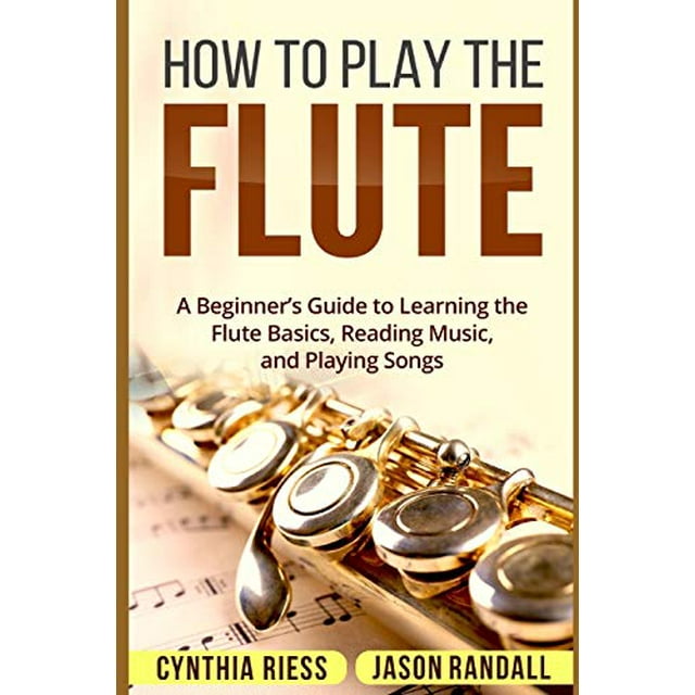 PreOwned How to Play the Flute A BeginnerÃ¢â‚¬â„¢s Guide to Learning the Flute Basics, Reading