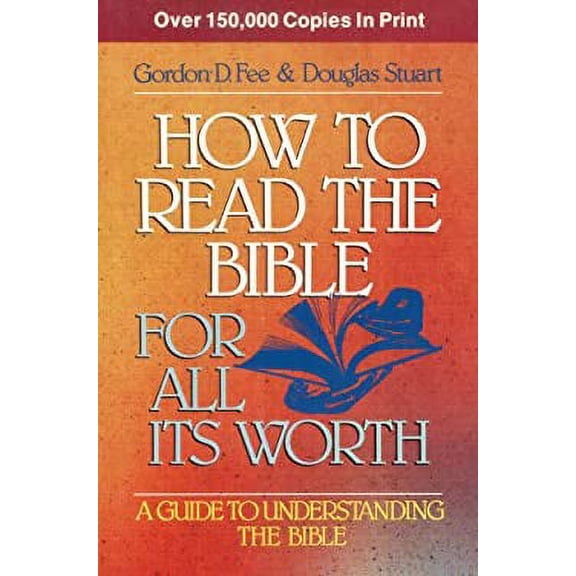 Pre-Owned How to Read the Bible for All Its Worth: A Guide to Understanding the Bible by Stuart, Douglas, Fee, Gordon D. (Paperback) Religion English