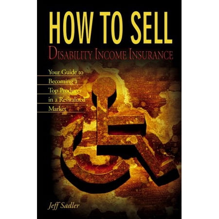 Pre-Owned How to Sell Disability Income Insurance: Your Guide to Becoming a Top Producer in a Revitalized Market (Paperback) 0872186369 9780872186361