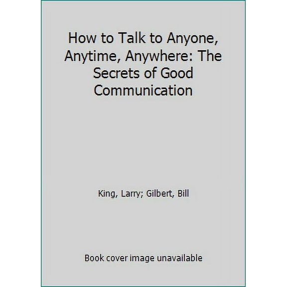 Pre-Owned How to Talk to Anyone, Anytime, Anywhere: The Secrets of Good Communication (Paperback) 0517884534