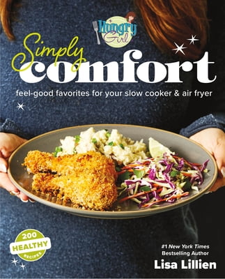 Pre-Owned Hungry Girl Simply Comfort: Feel-Good Favorites for Your Slow Cooker & Air Fryer (Paperback 9781250310941) by Lisa Lillien