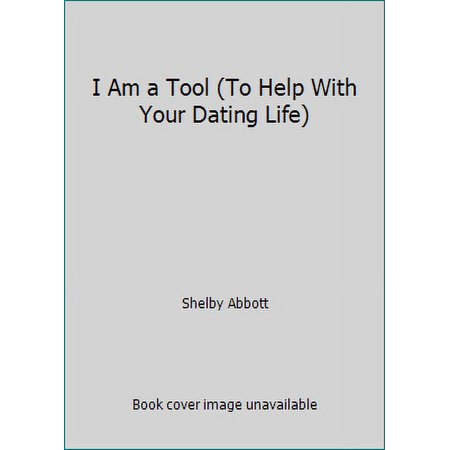 Pre-Owned I Am a Tool (To Help With Your Dating Life) (Paperback) 1573340952