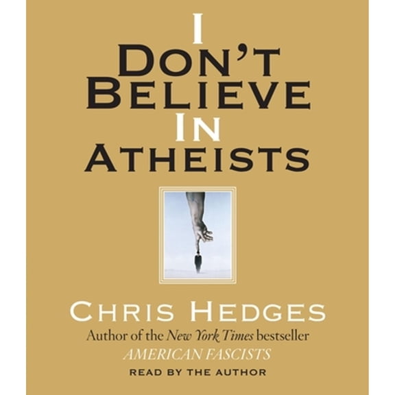 Pre-Owned I Don't Believe in Atheists (Audiobook) by Chris Hedges