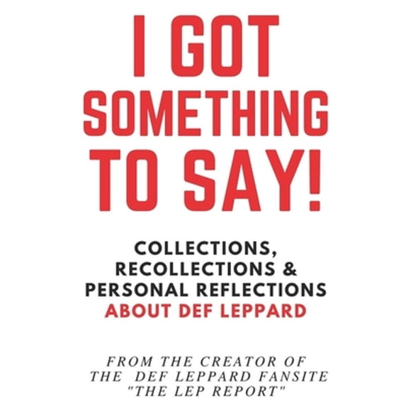 Pre-Owned I Got Something to Say!: Collections, Recollections & Personal Reflections About Def (Paperback) by The Lep Report
