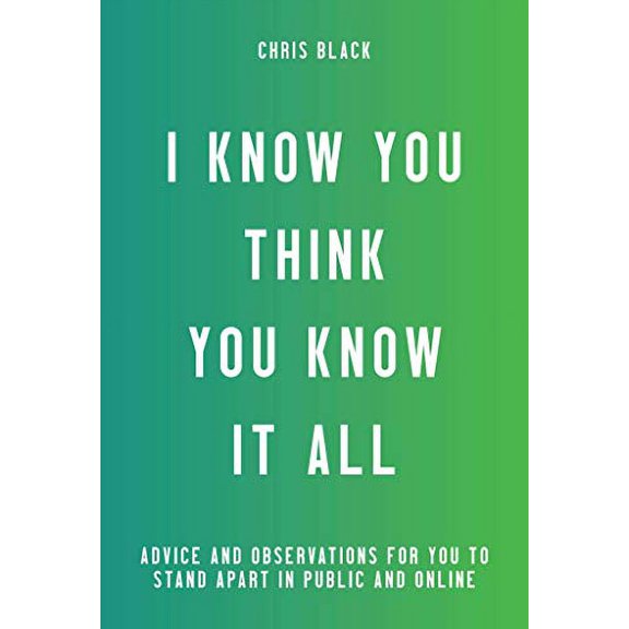 Pre-Owned I Know You Think You Know It All : Advice to Help You Stop Looking Like a Jerk in Public and Online Paperback