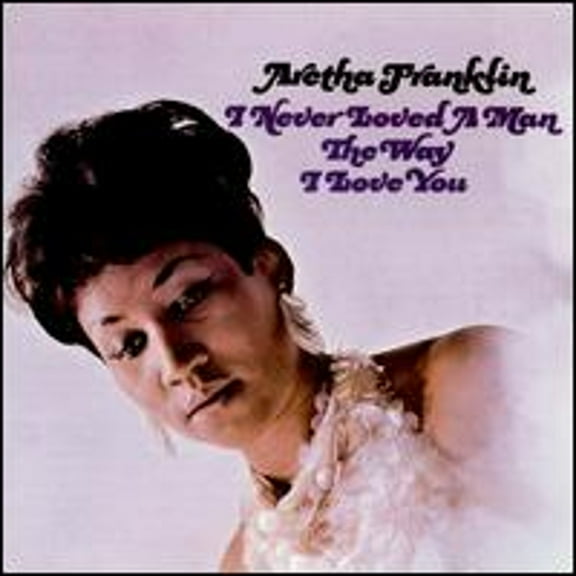 Pre-Owned I Never Loved a Man the Way I Love You (CD 0081227193423) by Aretha Franklin