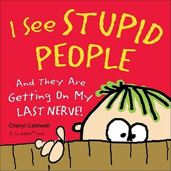 Pre-Owned I See Stupid People: And They Are Getting on My Last Nerve! (Hardcover) by Cheryl Caldwell