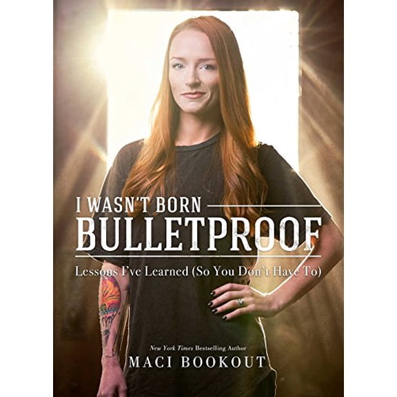 Pre-Owned I Wasn't Born Bulletproof: Lessons I've Learned (So You Don't Have To) (Hardcover) 1682613232 9781682613238
