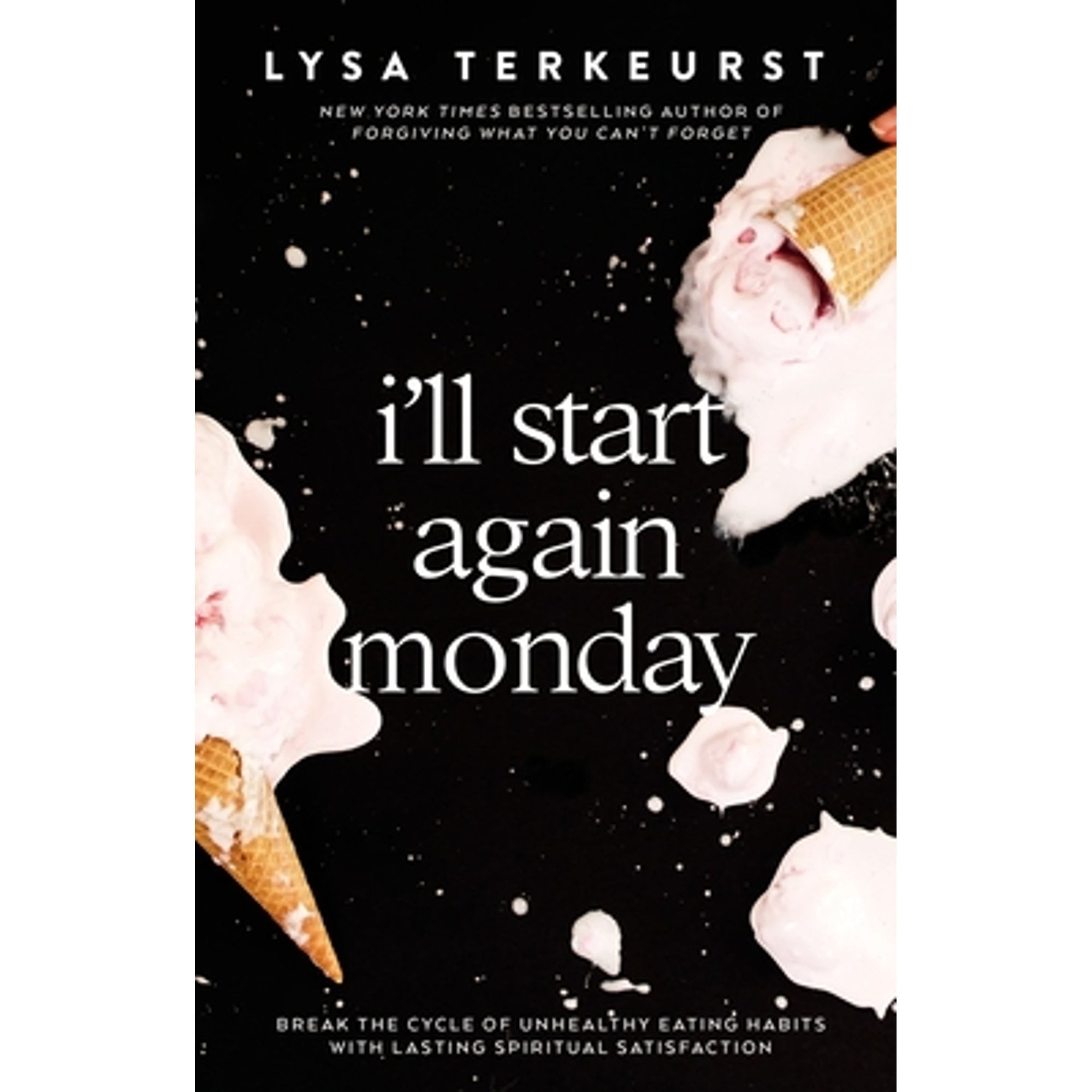 Pre-Owned I'll Start Again Monday: Break the Cycle of Unhealthy Eating Habits with Lasting Spiritual (Hardcover 9780785232483) by Lysa TerKeurst