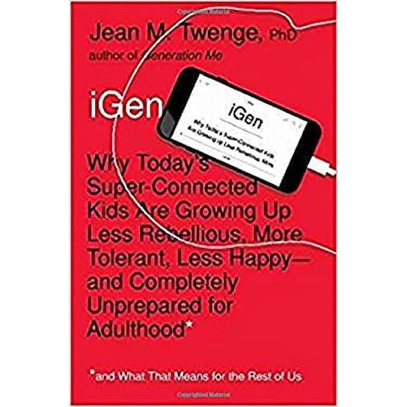 Pre-Owned IGen : Why Today's Super-Connected Kids Are Growing up Less Rebellious, More Tolerant, Less Happy--And Completely Unprepared for Adulthood--and What That Means for the R 9781501151989
