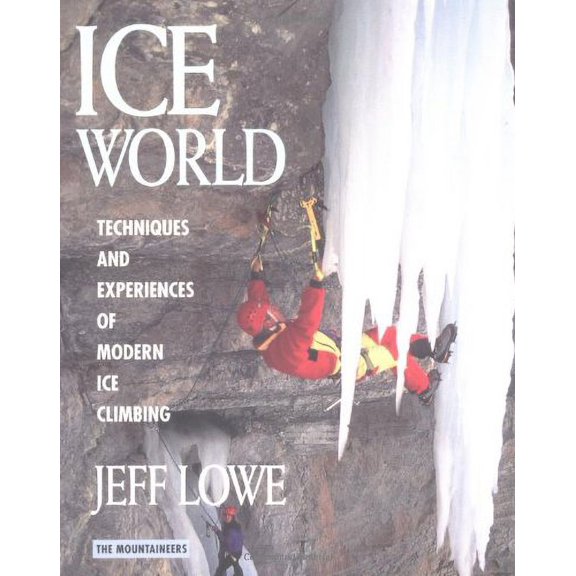 Ice World: Techniques and Experiences of Modern Ice Climbing Paperback