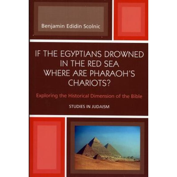 Pre-Owned If the Egyptians Drowned in the Red Sea Where Are Pharaoh's Chariots? : Exploring the Historical Dimension of the Bible (Paperback) 9780761831471
