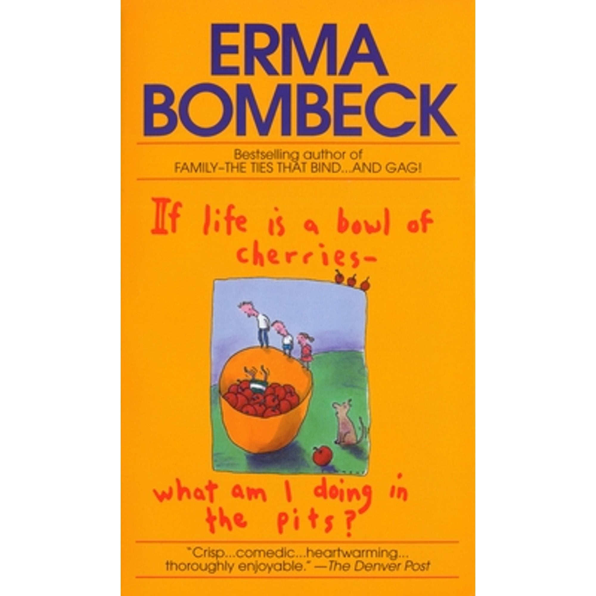 Pre-Owned If Life Is a Bowl of Cherries What Am I Doing in the Pits?: Bestselling Author of Family- (Paperback 9780449208397) by Erma Bombeck