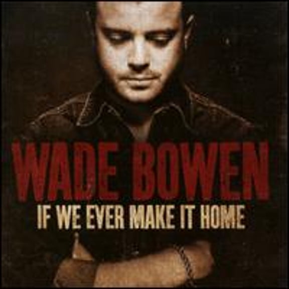 Pre-Owned If We Ever Make It Home (CD 0854956001181) by Wade Bowen