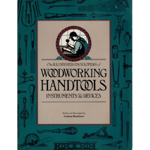 Pre-Owned Illustrated Encyclopedia of Woodworking Handtools Instruments and Devices: Containing a Full Description of the Tools Used by Carpenters, Joiners, A Paperback