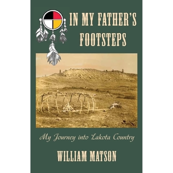 Pre-Owned In My Father's Footsteps : My Journey into Lakota Country (Paperback) 9781735867007