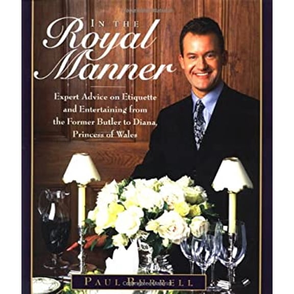 In the Royal Manner : Expert Advice on Etiquette and Entertaining from the Former Butler to Diana, Princess of Wales (Hardcover) 9780446526418