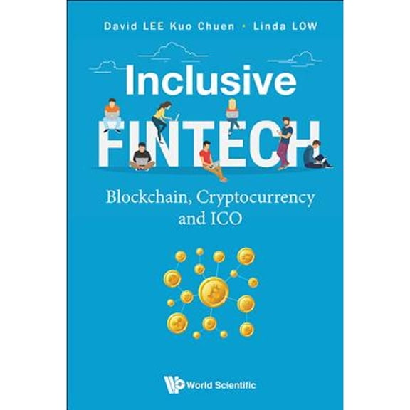 Pre-Owned Inclusive Fintech: Blockchain, Cryptocurrency And Ico (Hardcover) by David Kuo Chuen Lee, Linda Low