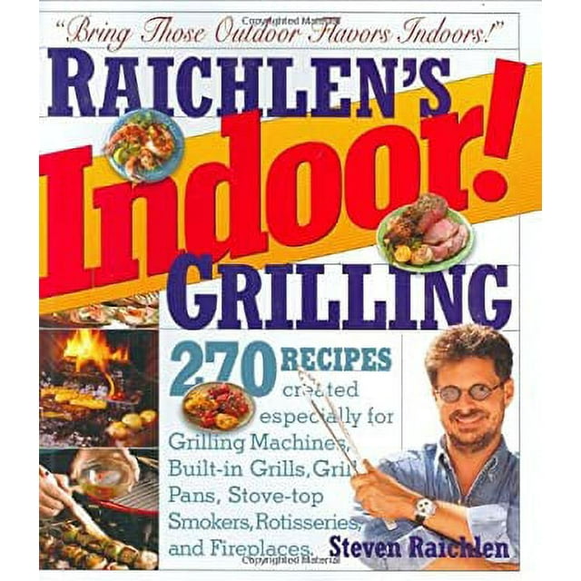 Pre-Owned Indoor! Grilling : 270 Recipes Just for Grill Pans, Countertop Grills, Grilling Machines, Stovetop Grills, Rotisseries and Fireplaces 9780761135883