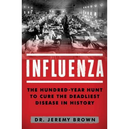 Influenza: The Hundred Year Hunt to Cure the Deadliest Disease in History [Hardcover - Used]