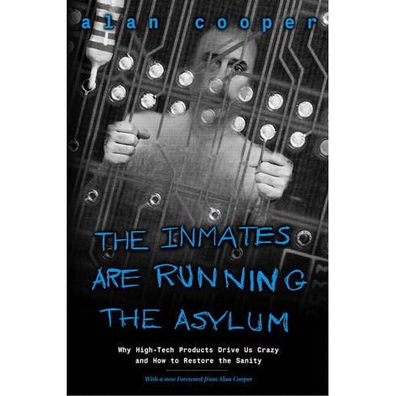 Pre-Owned Inmates Are Running the Asylum, The: Why High Tech Products Drive Us Crazy and How to Restore the Sanity Paperback