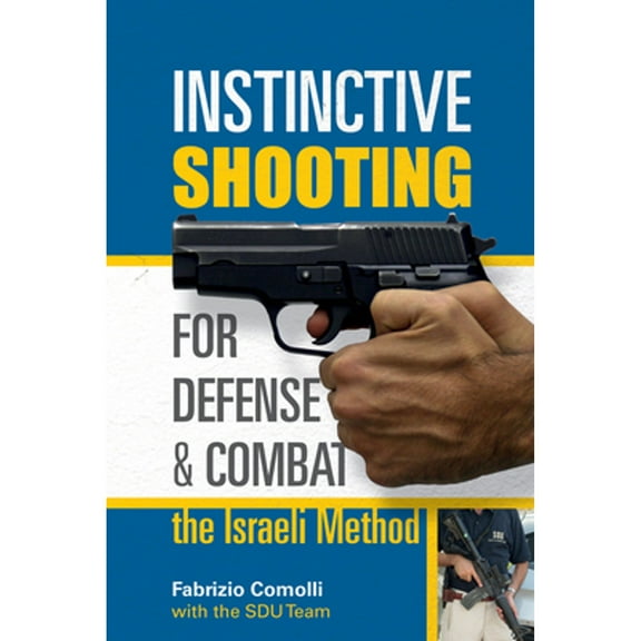 Pre-Owned Instinctive Shooting for Defense and Combat: The Israeli Method (Paperback) by Fabrizio Comolli, Sdu Team