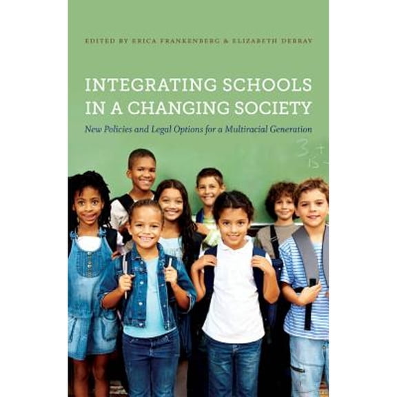 Pre-Owned Integrating Schools in a Changing Society: New Policies and Legal Options for a (Hardcover) by Erica Frankenberg, Elizabeth Debray