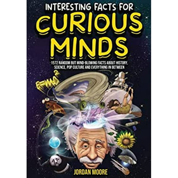 Pre-Owned Interesting Facts for Curious Minds : 1572 Random but Mind-Blowing Facts about History, Science, Pop Culture and Everything in Between 9798887680026