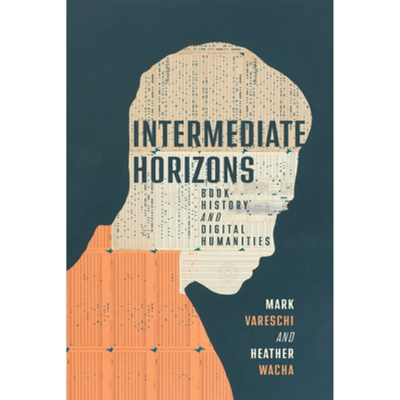 Pre-Owned Intermediate Horizons: Book History and Digital Humanities (Hardcover) by Mark Vareschi, Heather Wacha