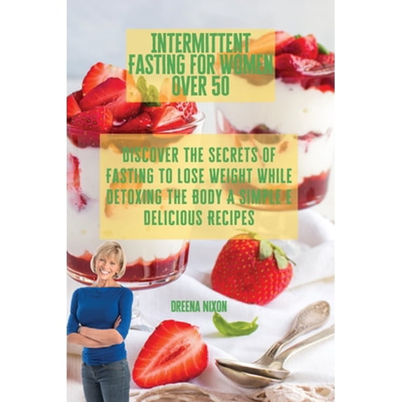 Pre-Owned Intermittent Fasting for Women Over 50: Discover The Secrets Of Fasting To Lose Weight While Detoxing The Body A Simple e Delicious Recipes (Paperback) 1803215380 9781803215389