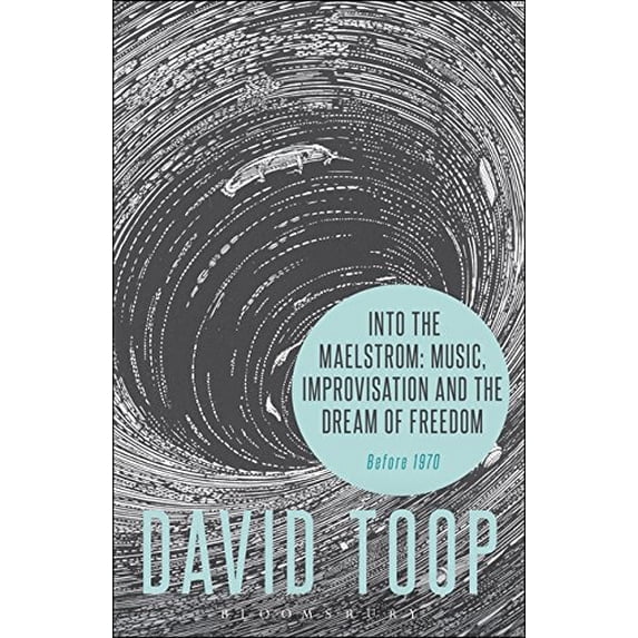 Pre-Owned Into the Maelstrom: Music, Improvisation and the Dream of Freedom: Before 1970 (Paperback) 1628927690 9781628927696