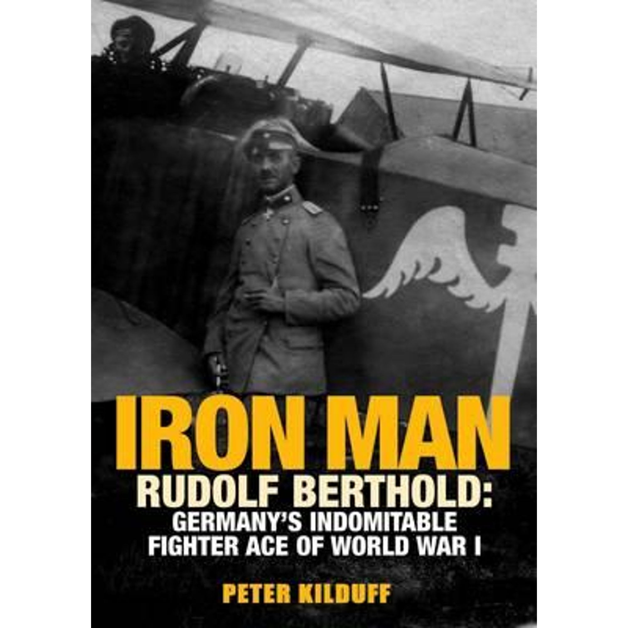 Pre-Owned Iron Man: Rudolf Berthold: Germany's Indomitable Fighter Ace of World War I (Hardcover) 1908117370 9781908117373