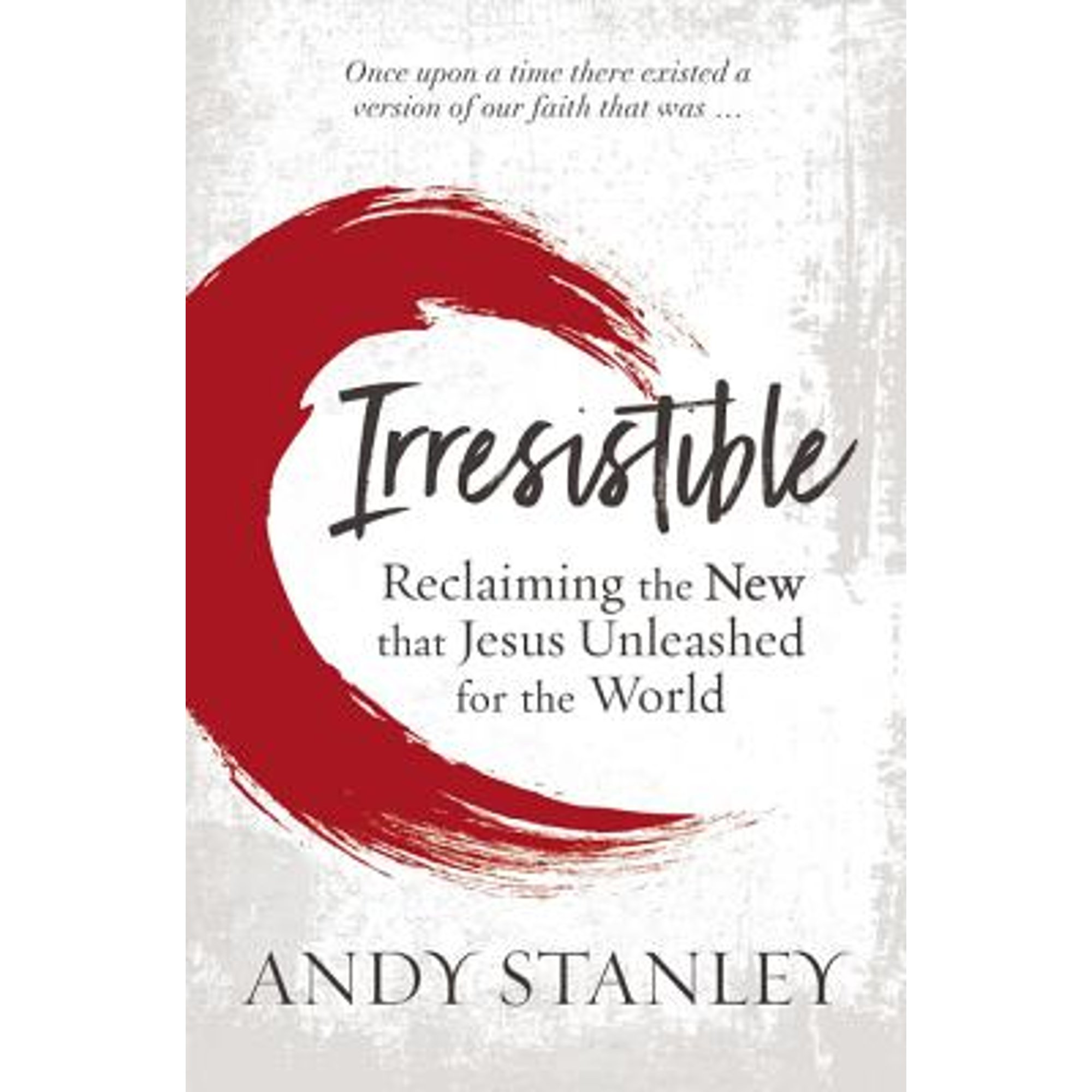 Pre-Owned Irresistible: Reclaiming the New that Jesus Unleashed for the World (Hardcover 9780310536970) by Andy Stanley