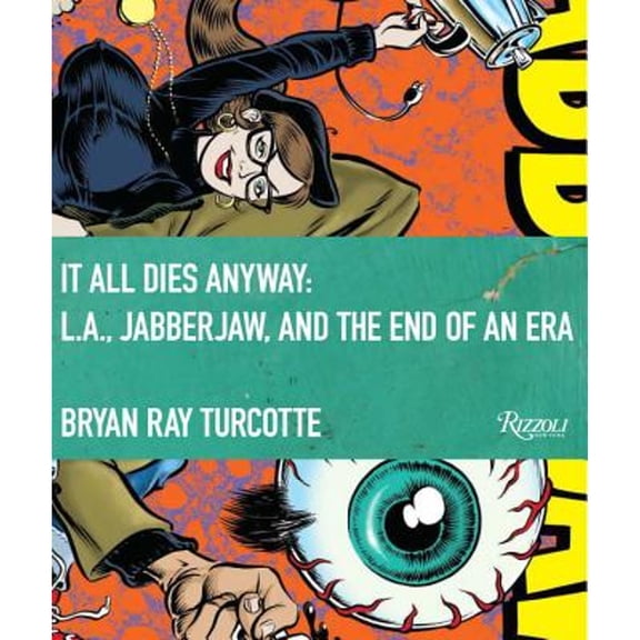 Pre-Owned It All Dies Anyway: L.A., Jabberjaw, and the End of an Era (Hardcover) by Bryan Ray Turcotte, Michelle Carr, Gary P Dent