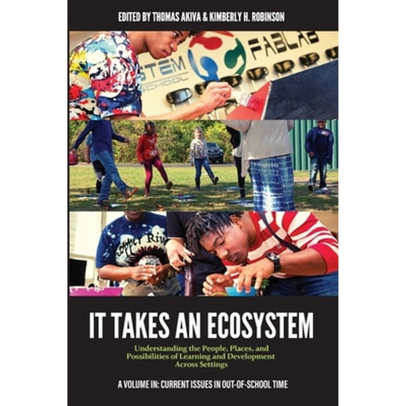 Pre-Owned It Takes an Ecosystem: Understanding the People, Places, and Possibilities of Learning and (Paperback) by Thomas Akiva, Kimberly H. Robinson