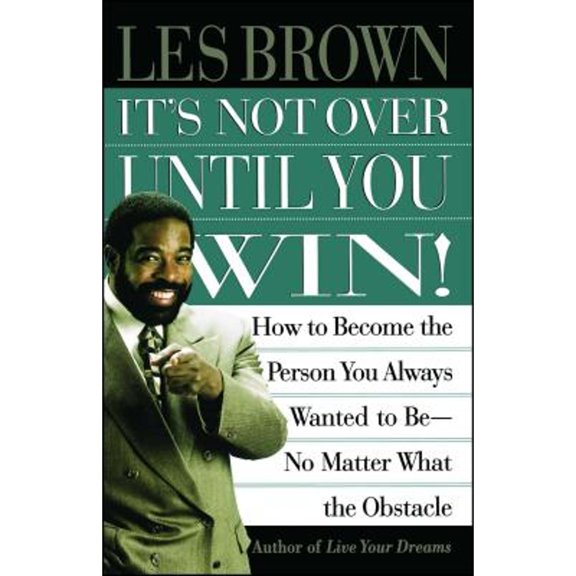Pre-Owned It's Not Over Until You Win: How to Become the Person You Always Wanted to Be No Matter (Paperback 9780684835280) by Les Brown