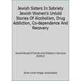 thumbnail image 1 of Pre-Owned Jewish Sisters In Sobriety Jewish Women's Untold Stories Of Alcoholism, Drug Addiction, Co-dependence And Recovery (Paperback) 1604581069 9781604581065, 1 of 1