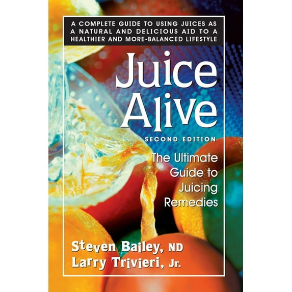 Juice Alive: The Ultimate Guide to Juicing Remedies, (Paperback)